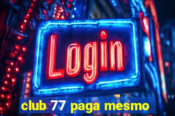 club 77 paga mesmo